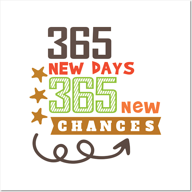 365 New Days 365 New Chances Wall Art by Phorase